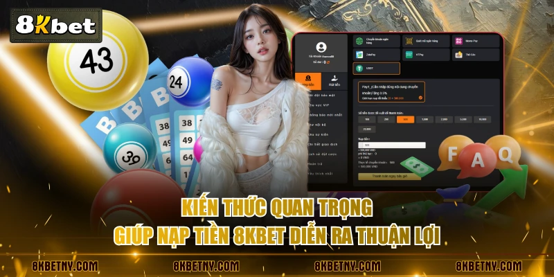 Kiến thức quan trọng giúp nạp tiền 8KBET diễn ra thuận lợi 